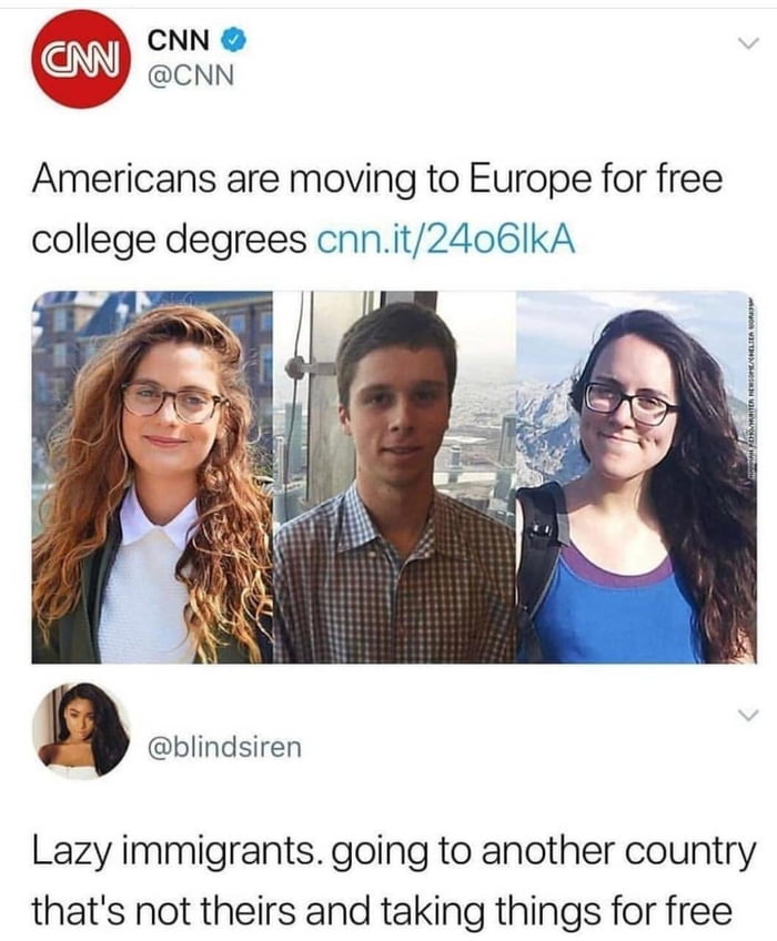 CNN CNN Americans are moving to Europe for free college degrees cnnit2406lkA n blindsiren Lazy immigrants going to another country thats not theirs and taking things for free