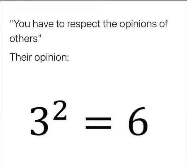 You have to respect the opinions of others Their opinion 6