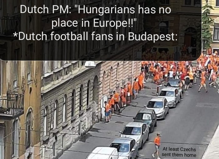 Dutch PM Hungarians has no S TR W V ool11N Dutch football fans in Budapest At least Czechs 2 sent them home