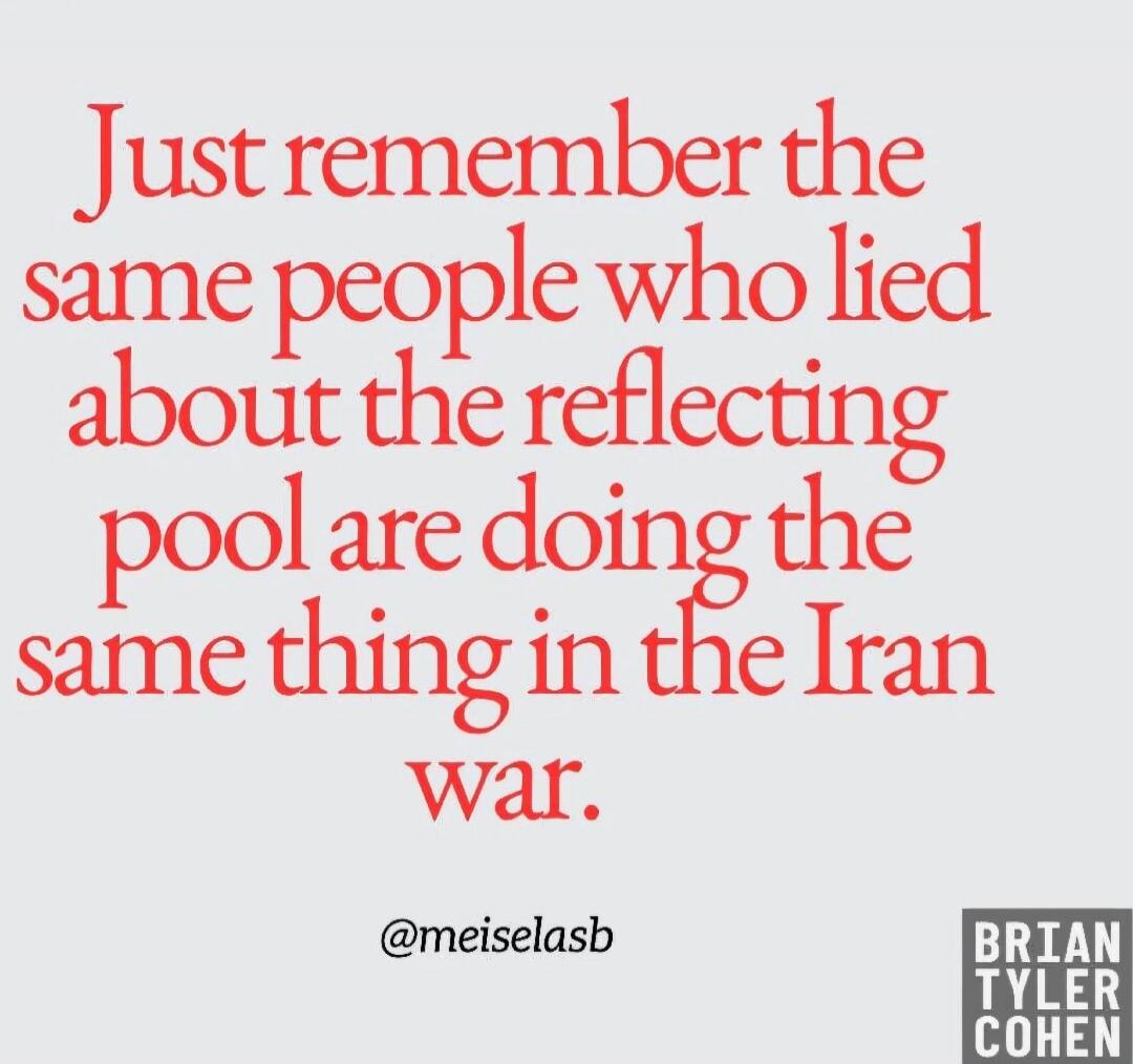 Just remember the same people who lied about the reflecting pool are doing the same thing in the Iran war.