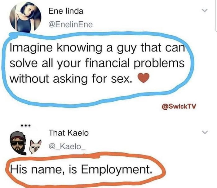 Ene linda EnelinEne Imagine knowing a guy that cal solve all your financial problems without asking for sex SwickTV That Kaelo 5 _Kaelo_ is name is Employment