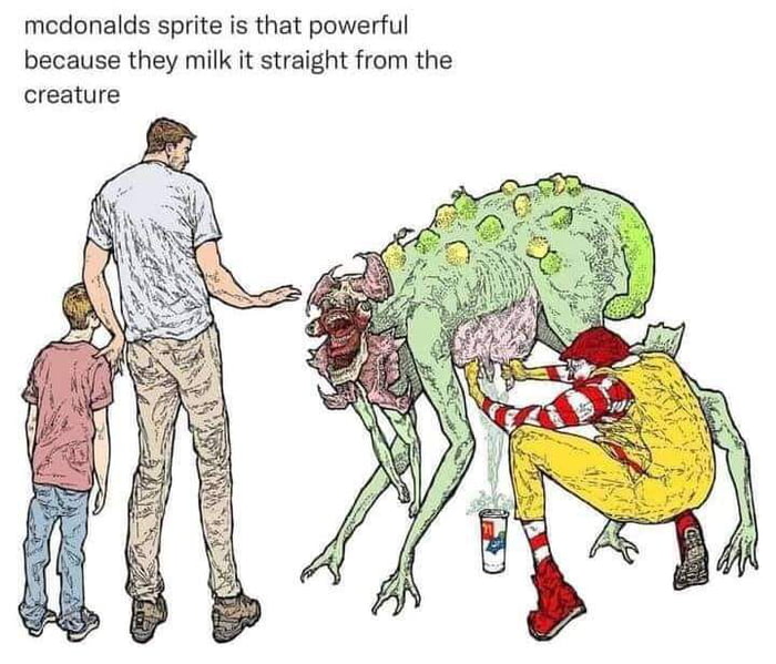 mcdonalds sprite is that powerful because they milk it straight from the creature