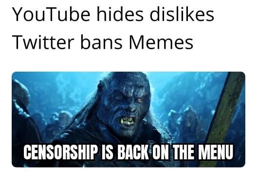 YouTube hides dislikes Twitter bans Memes e 4 Yo X T C GENSORSHIP IS BACKON THE MENU