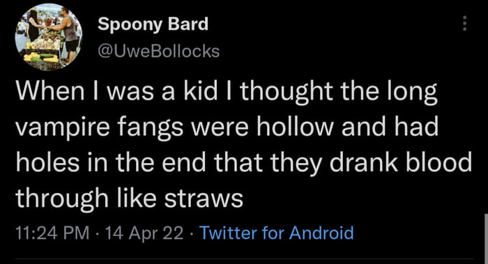 Spoony Bard a IUNET21e ool When was a kid thought the long vampire fangs were hollow and had el SRR TN Talo Ru oY R T e F 101 o oYo e LTIV N INCETENTS 1124 PM 14 Apr 22 Twitter for Android