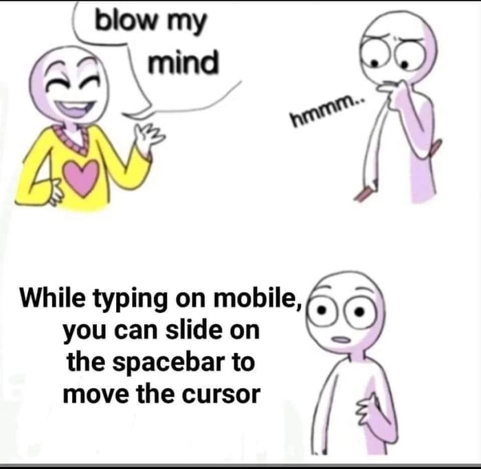 blow my 3 immd While typing on mobile you can slide on 2N the spacebar to move the cursor