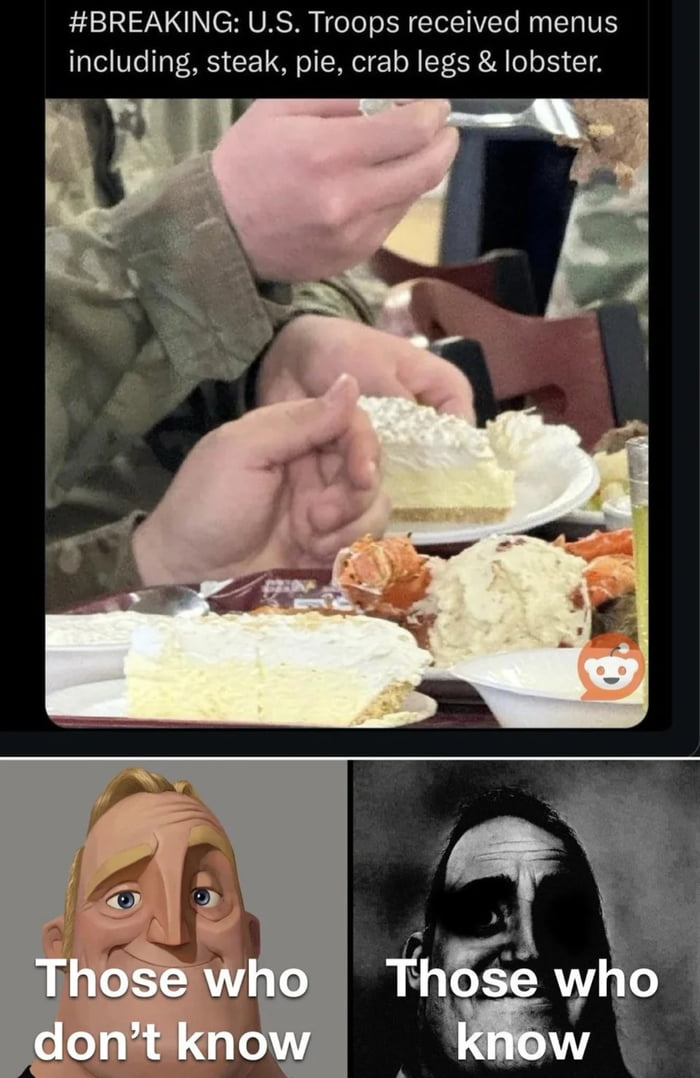 #BREAKING: U.S. Troops received menus including, steak, pie, crab legs & lobster.

Those who don’t know
Those who know