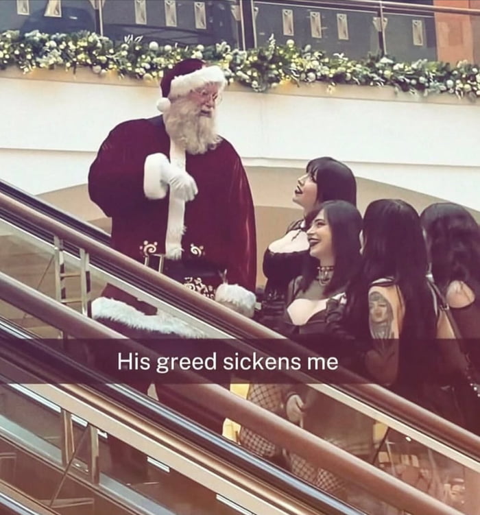 His greed sickens me. Santa Claus is on an escalator, looking at a group of women dressed in gothic-style clothing with revealing elements like deep cleavage and fishnet stockings. The women are smiling and looking up at Santa.