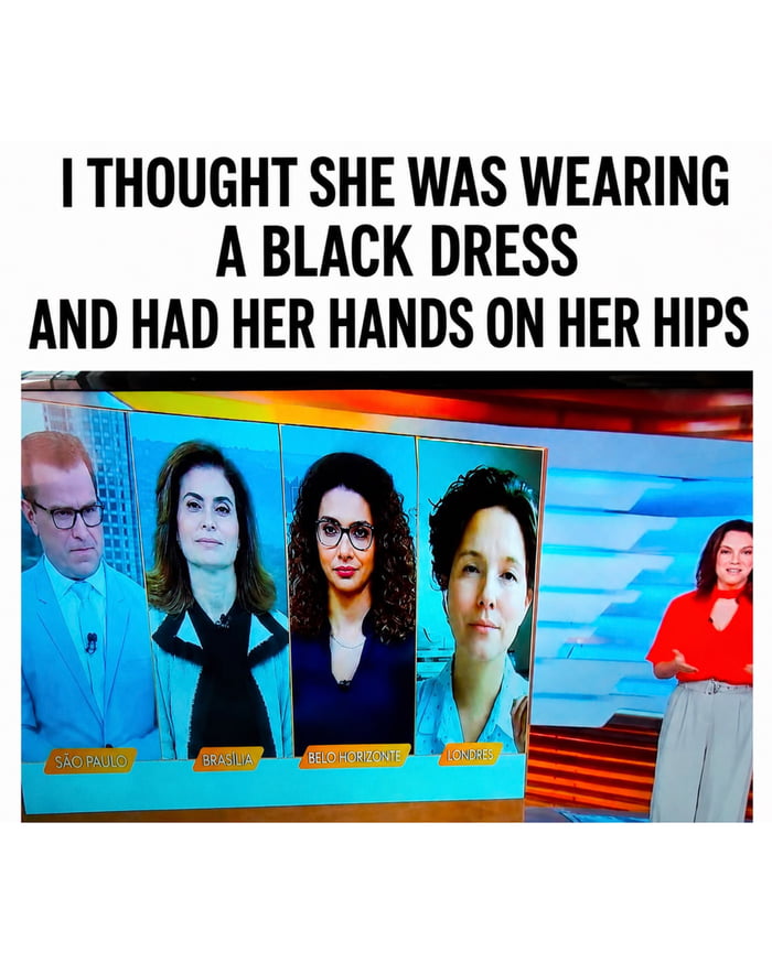I THOUGHT SHE WAS WEARING A BLACK DRESS AND HAD HER HANDS ON HER HIPS