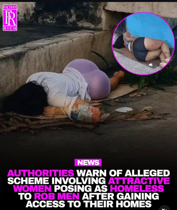 NEWS Authorities warn of alleged scheme involving attractive women posing as homeless to rob men after gaining access to their homes