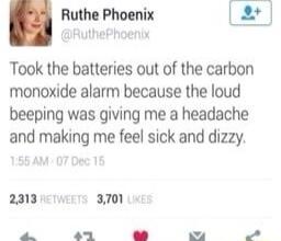 Ruthe Phoenix E RuthePhoenix Took the batteries out of the carbon monoxide alarm because the loud beeping was giving me a headache and making me feel sick and dizzy 2313 1w 3701