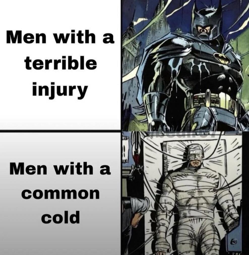 Men with a terrible injury
Men with a common cold