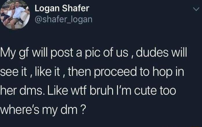 T EDELE g v shafer_logan V Yo R oTo s tNelleXe AUE e Wlo RN seeit likeit then proceed to hop in her dms Like wtf bruh Im cute too wheres my dm