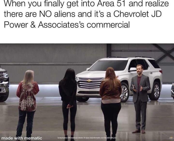 VWhen you tinally get Into Area there are NO aliens and its a Chevrolet JD Power Associatess commercial RIS e N0E