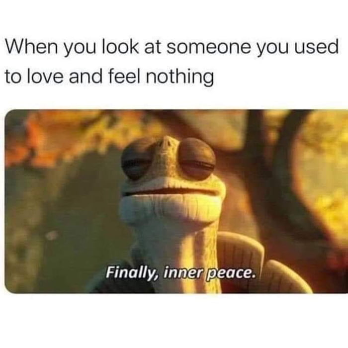 When you look at someone you used to love and feel nothing Finally innerjpeace