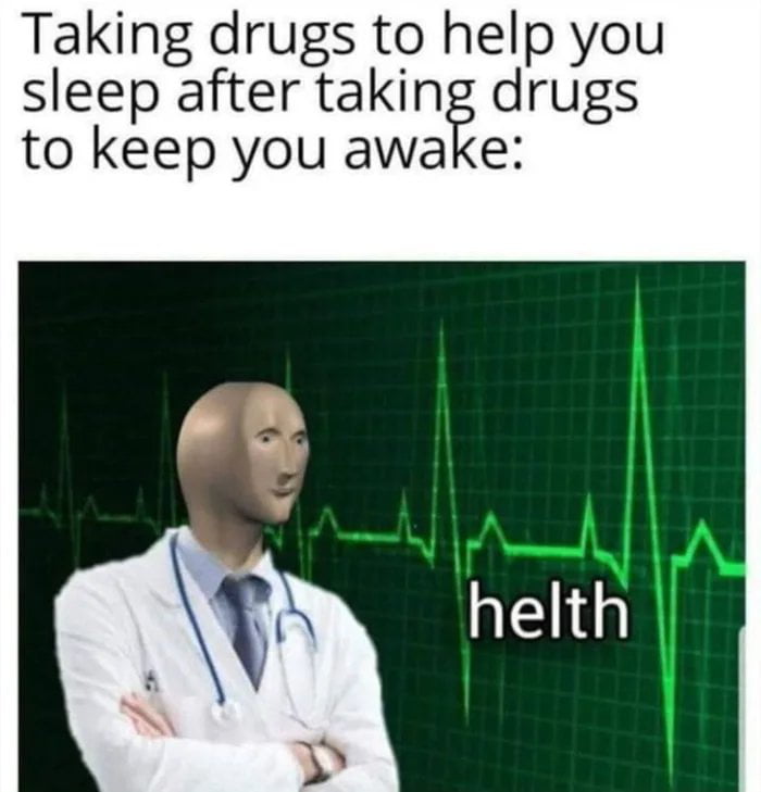 Taking drugs to help you sleep after taking drugs to keep you awake helth