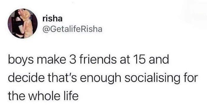 risha GetalifeRisha boys make 3 friends at 15 and decide thats enough socialising for the whole life