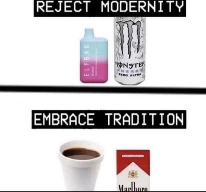 REJECT MODERNITY U o EMBRACE TRADITION
