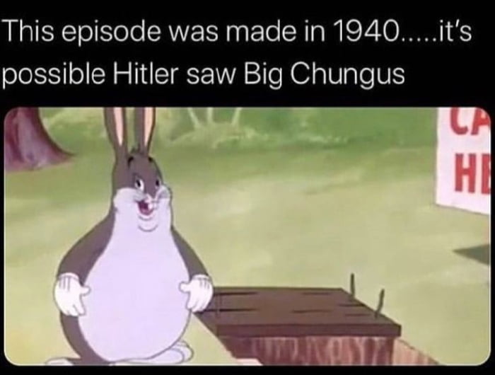 This episode was made in 1940its possible Hitler saw Big Chungus