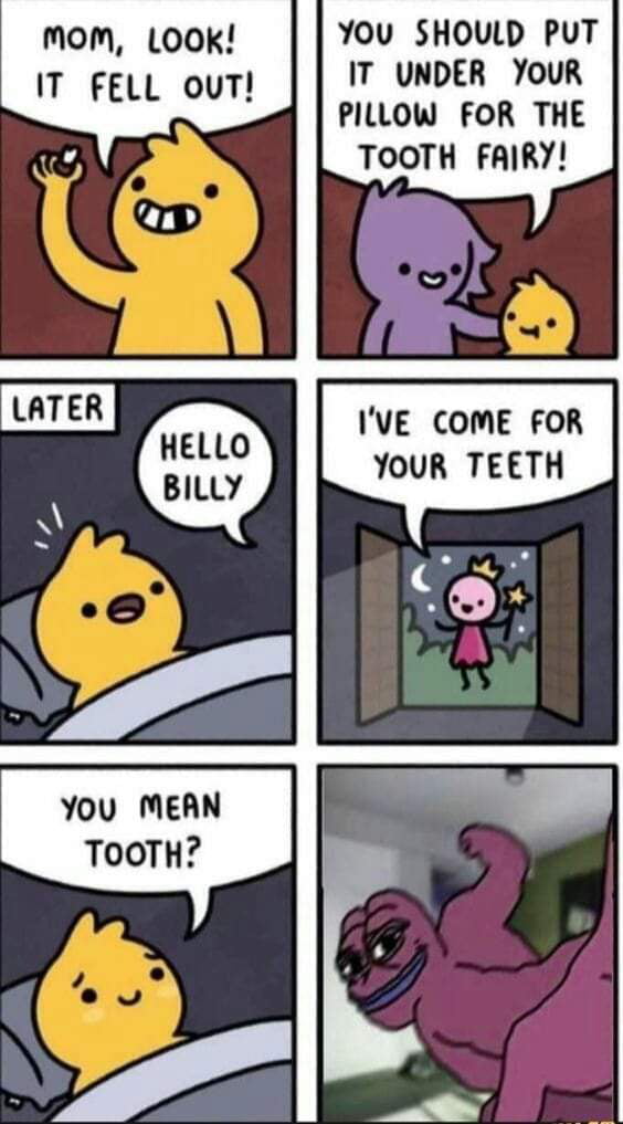 mom LOOK YOU SHOULD PUT IT FELL ouT IT UNDER YOUR PILLOW FOR THE TOOTH FAIRY IVE COME FOR YOUR TEETH