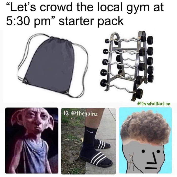 Lets crowd the local gym at 530 pm starter pack tymrailNation