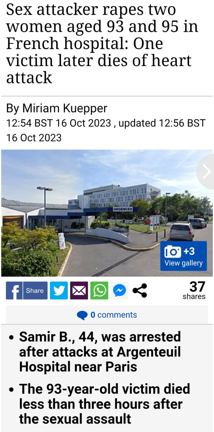 Sex attacker rapes two women aged 93 and 95 in French hospital One victim later dies of heart attack By Miriam Kuepper 1254 BST 16 Oct 2023 updated 1256 BST 16 Oct 2023 MEBOREe 37 shares 0 comments Samir B 44 was arrested after attacks at Argenteuil Hospital near Paris The 93 year old victim died less than three hours after the sexual assault