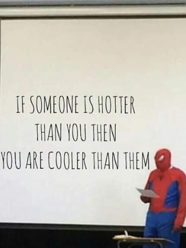 e F SOMEONE IS HOTTER THANYOU THEN fOU ARE COOLER THAN THEM