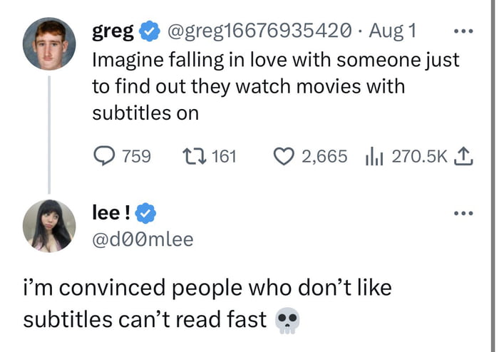 greg greg16676935420 Aug1 o Imagine falling in love with someone just to find out they watch movies with subtitles on O759 1161 Q2665 2705K B lee doomlee im convinced people who dont like subtitles cant read fast