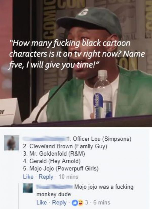 How many fucking black cartoon characters is it on tv right now Name five will give youitime Officer Lou Cleveiand Brown Family Guy Mr Goldenfold RM Armold Powerpuff Girls Mojo jojo was a fucking monkey dude