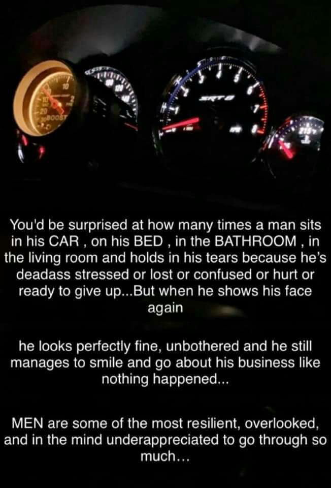 4 S X 9 O A P i S P S T e e f Youd be surprised at how many times a man sits in his CAR on his BED in the BATHROOM in LUCH Ol N eTely R TaTe MaTollo STy M SR CE TSN o TTo TR XS e CETe EENES RETETe HoT o el olo g VETTe Mo Tl s V felg ready to give upBut when he shows his face ELEID he looks perfectly fine unbothered and he still manages to smile and go about his business like Jale T TaTs WaFToloTol