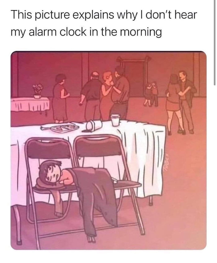 This picture explains why dont hear my alarm clock in the morning