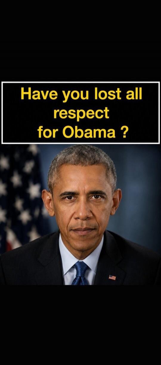 Have you lost all respect for Obama?