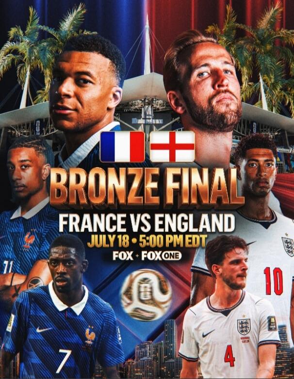 BRONZE FINAL FRANCE VS ENGLAND JULY 18 5:00 PM EDT FOX + FOXONE