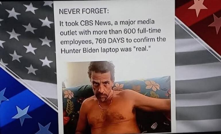 NEVER FORGET:
It took CBS News, a major media outlet with more than 600 full-time employees, 769 DAYS to confirm the Hunter Biden laptop was 'real.'