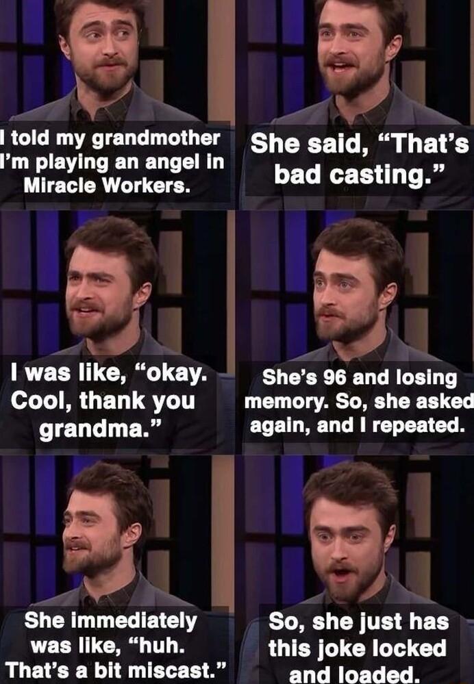 B told my grandmother ghe gaid Thats Im playing an angel in bad casllng Miracle Workers was Ilks LG Shes 96 and losing Cool thank you memory So she asked grandma again and repeated She immediately So she usl has was like huh this joke locked Thats a bit miscast and loaded