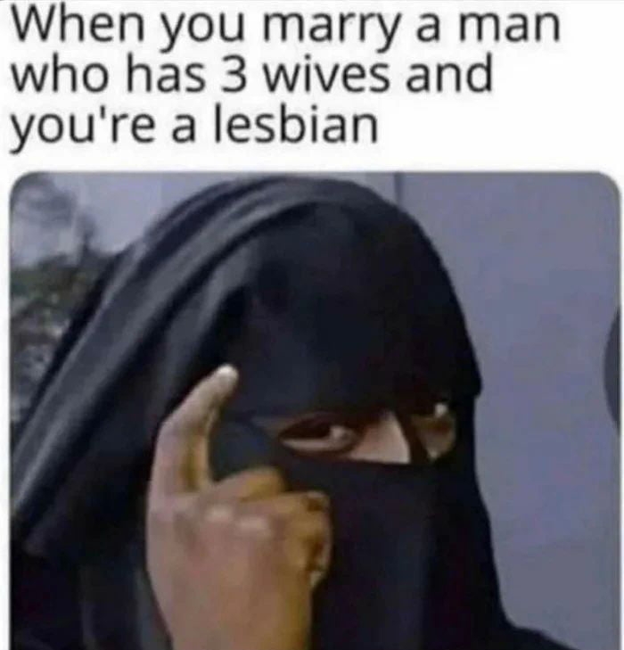 When you marry a man who has 3 wives and youre a lesbian