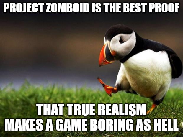 PROJECT ZOMBOID IS THE BEST PROOF MW IIllll RUE IIHIlISM MAKES A EAME BORING AS IIElla