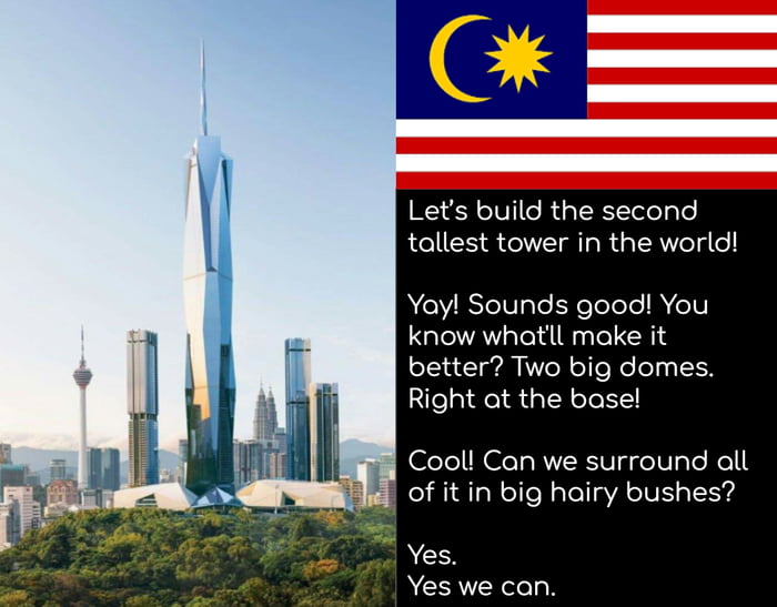 Lets build the second tallest tower in the world Yay Sounds good You know whatll make it better Two big domes Right at the base Cooll Can we surround all of it in big hairy bushes s YeS Yes we can