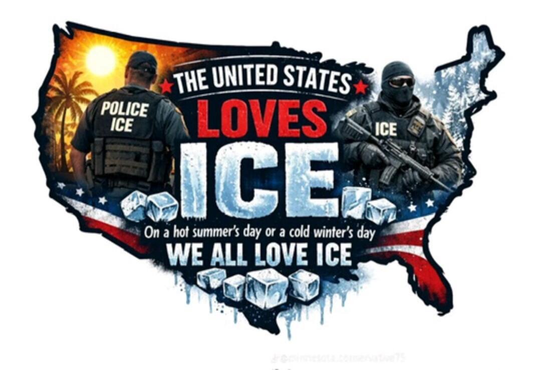 THE UNITED STATES LOVES ICE. On a hot summer's day or a cold winter's day WE ALL LOVE ICE. POLICE ICE