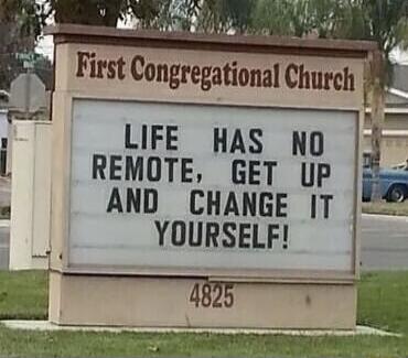 First Congregational Church LIFE HAS NO REMOTE, GET UP AND CHANGE IT YOURSELF! 4825