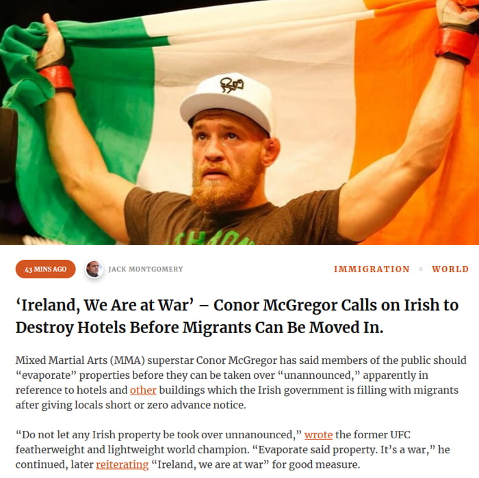 Ireland We Are at War Conor McGregor Calls on Irish to Destroy Hotels Before Migrants Can Be Moved In Mixed Martial Arts MMA superstar Conor McGregor has said members of the public should evaporate properties before they can betaken over unannounced apparealy in reference o hotels and other bullings which the Irsh government s lling with migrants afte giving locals shortor ero advance notice anyIr