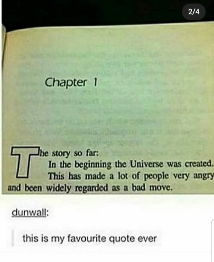 Chapter 1 story so far In the beginning the Universe was created This has made a lot of people very angry and been widely regarded as a bad move dunwall this is my favourite quote ever