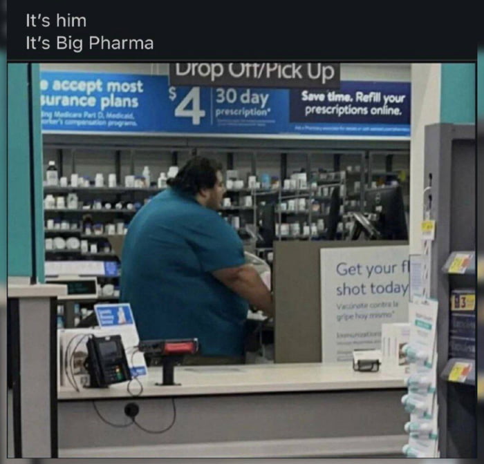 Its him Its Big Pharma