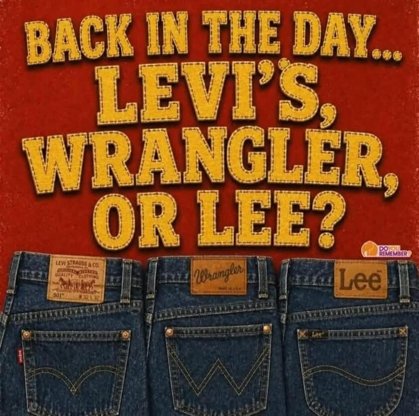 BACK IN THE DAY... LEVI'S, WRANGLER, OR LEE? DO YOU REMEMBER