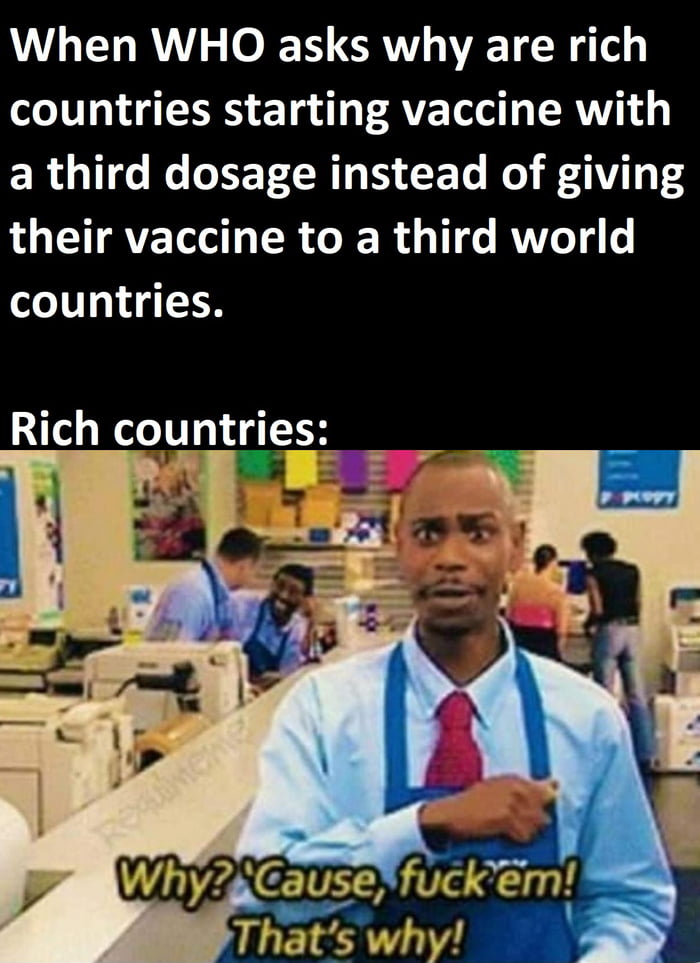 When WHO asks why are rich countries starting vaccine with a third dosage instead of giving L LT RVE T TR o B R o 1T e RV T4 o ey 1 4 T Rich coghnries