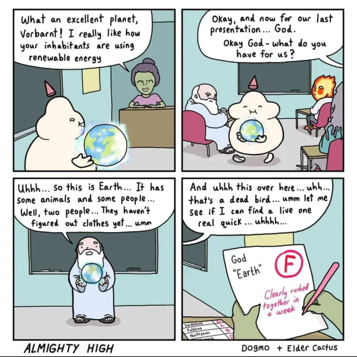 What an excellent planet Vorbarat T ceally like how your inhabitants are using Uhhh S0 this is Earth T has some animals and some people Well two people They havent Figured out clothes yef umm ALMIGHTY HIGH Okay and now for our ast presentation God Okay God what do you have for us And uhbh this over here uhh hats a dead bird umm lef me see if I can find o live one real quick uhhhh