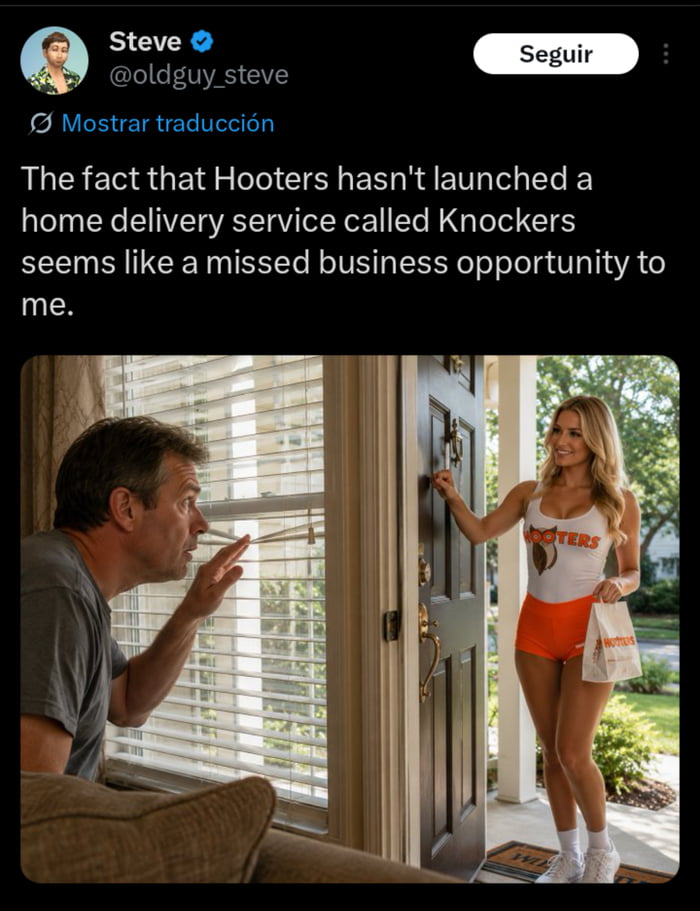 Steve @oldguy_steve The fact that Hooters hasn't launched a home delivery service called Knockers seems like a missed business opportunity to me. Hooters