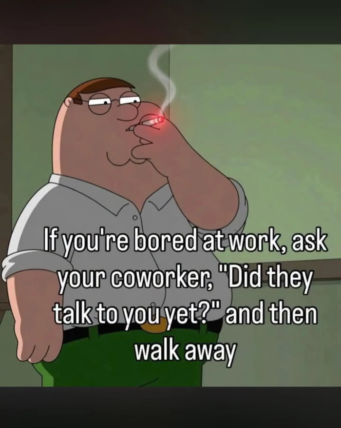 If you're bored at work, ask your coworker, 