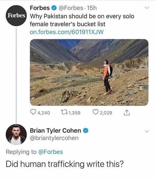 Forbes Forbes 15h Why Pakistan should be on every solo female travelers bucket list onforbescom601911XJW Qa2a0 Brian Tyler Cohen briantylercohen Replying to Forbes Did human trafficking write this Thaese Q2020