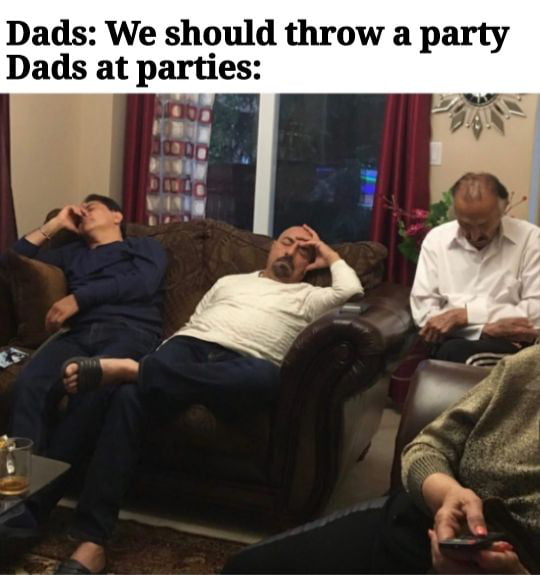 Dads We should throw a party Dads at parties