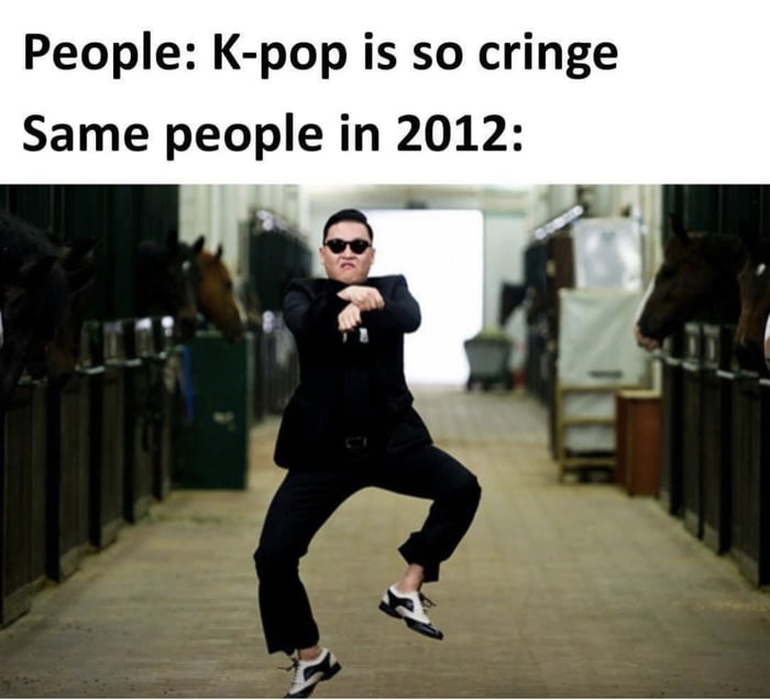 People K pop is so cringe Same people in 2012